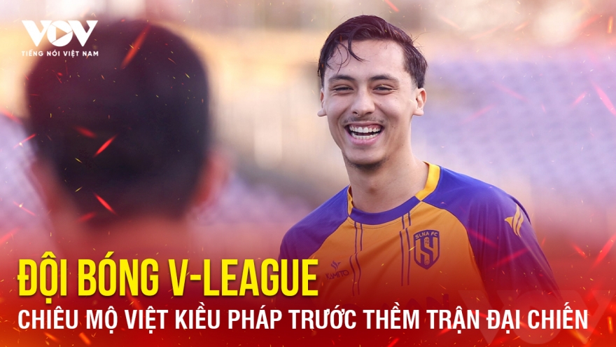Tin bóng đá 30-1: Đội bóng V-League chiêu mộ Việt kiều Pháp trước thềm đại chiến